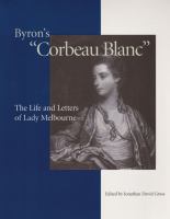 Byron's "corbeau blanc" : the life and letters of Lady Melbourne /