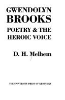 Gwendolyn Brooks : poetry & the heroic voice /