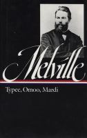 Typee : a peep at Polynesian life ; Omoo : a narrative of adventures in the South Seas ; Mardi : and a voyage thither /
