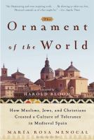 The ornament of the world : how Muslims, Jews, and Christians created a culture of tolerance in medieval Spain /