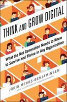 Think and grow digital : what the net generation needs to know to survive and thrive in any organization /