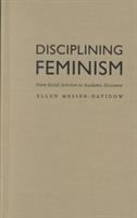 Disciplining feminism : from social activism to academic discourse /