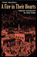A fire in their hearts : Yiddish socialists in New York /