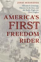 America's first freedom rider : Elizabeth Jennings, Chester A. Arthur, and the early fight for civil rights /