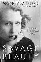 Savage beauty : the life of Edna St. Vincent Millay /