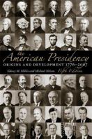 The American presidency : origins and development, 1776-2007 /