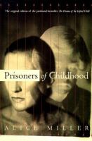 Prisoners of childhood : the drama of the gifted child and the search for the true self /