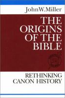 The origins of the Bible : rethinking canon history /
