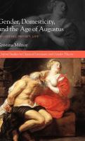 Gender, domesticity, and the age of Augustus : inventing private life /