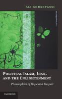 Political Islam, Iran, and the enlightenment : philosophies of hope and despair /