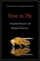 First in fly : Drosophila research and biological discovery /