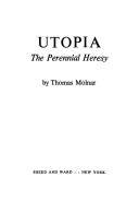 Utopia, the perennial heresy,