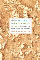 From Squaw Tit to Whorehouse Meadow how maps name, claim, and inflame /
