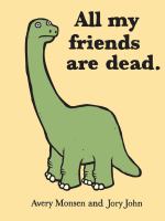 All my friends are dead /