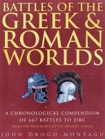 Battles of the Greek and Roman worlds : a chronological compendium of 667 battles to 31 B.C., from the historians of the ancient world /