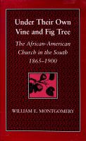 Under their own vine and fig tree : the African-American church in the South, 1865-1900 /