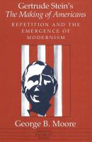 Gertrude Stein's The making of Americans : repetition and the emergence of modernism /