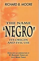 The name "Negro" : its origin and evil use /