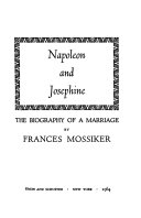 Napoleon and Josephine; the biography of a marriage.