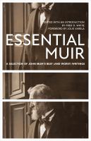 Essential Muir : a selection of John Muir's best (and worst) writings /