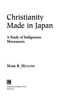 Christianity made in Japan : a study of indigenous movements /