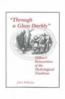 Through a glass darkly : Milton's reinvention of the mythological tradition /