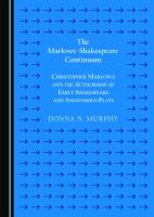 The Marlowe-Shakespeare continuum : Christopher Marlowe and the authorship of early Shakespeare and anonymous plays (second edition) /