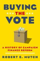 Buying the vote : a history of campaign finance reform /