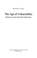 The age of vulnerability : threats to the nuclear stalemate /