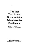 The plot that failed : Nixon and the administrative presidency /