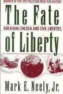 The fate of liberty : Abraham Lincoln and civil liberties /