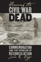 Honoring the Civil War dead : commemoration and the problem of reconciliation /