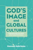 God's image and global cultures : integrating faith and culture in the twenty-first century /