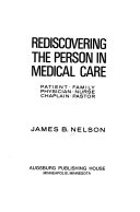 Rediscovering the person in medical care : patient, family, physician, nurse, chaplain, pastor /