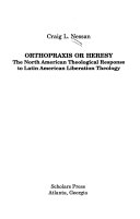 Orthopraxis or heresy : the North American theological response to Latin American liberation theology /