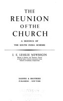 The reunion of the church : a defence of the South India scheme /