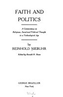 Faith and politics; a commentary on religious, social, and political thought in a technological age.