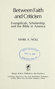 Between faith and criticism : evangelicals, scholarship, and the Bible in America /
