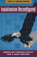 Isolationism reconfigured : American foreign policy for a new century /