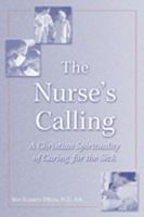 The nurse's calling : a Christian spirituality of caring for the sick /