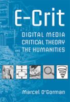 E-crit : digital media, critical theory and the humanities /
