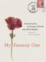 My faraway one : selected letters of Georgia O'Keeffe and Alfred Stieglitz /