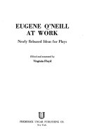 Eugene O'Neill at work : newly released ideas for plays /