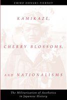 Kamikaze, cherry blossoms, and nationalisms the militarization of aesthetics in Japanese history /