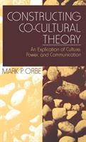 Constructing co-cultural theory : an explication of culture, power, and communication /