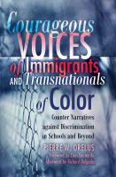 Courageous voices of immigrants and transnationals of color : counter narratives against discrimination in schools and beyond /