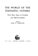 The world of the Founding Fathers, their basic ideas on freedom and self-government,