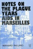 Notes on the plague years : AIDS in Marseilles /