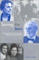 Saving the Jews : amazing stories of men and women who defied the "final solution" /