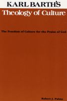 Karl Barth's theology of culture : the freedom of culture for the praise of God /